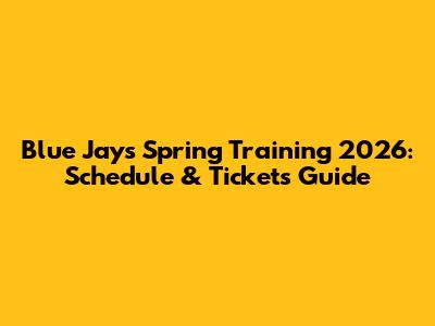 Blue Jays Spring Training 2026: Schedule & Tickets Guide