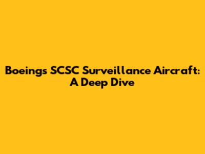 Boeing's SCSC Surveillance Aircraft: A Deep Dive