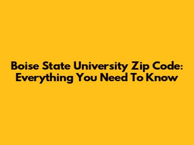 Boise State University Zip Code: Everything You Need To Know