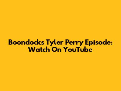 Boondocks Tyler Perry Episode: Watch On YouTube