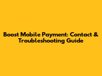 Boost Mobile Payment: Contact & Troubleshooting Guide