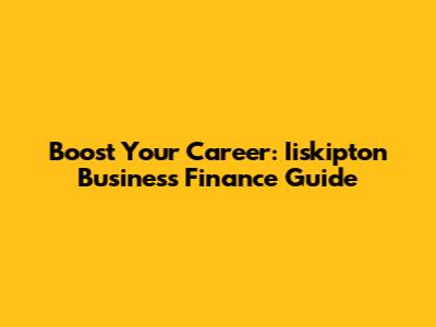 Boost Your Career: Iiskipton Business Finance Guide