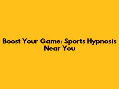 Boost Your Game: Sports Hypnosis Near You