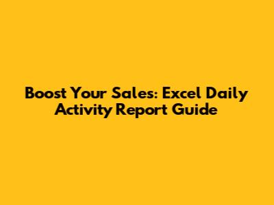 Boost Your Sales: Excel Daily Activity Report Guide