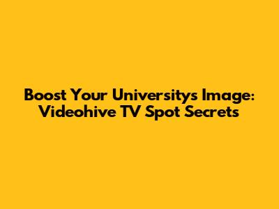 Boost Your University's Image: Videohive TV Spot Secrets