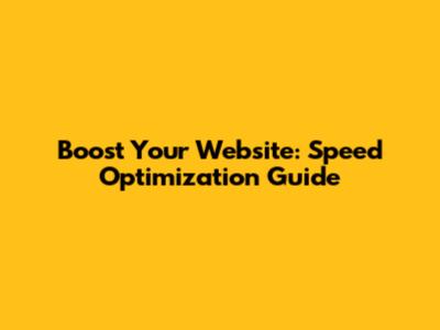 Boost Your Website: Speed Optimization Guide