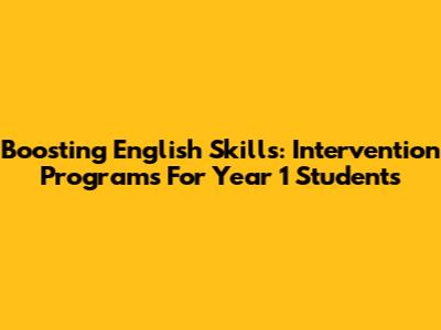 Boosting English Skills: Intervention Programs For Year 1 Students