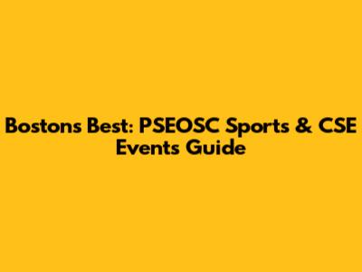 Boston's Best: PSEOSC Sports & CSE Events Guide