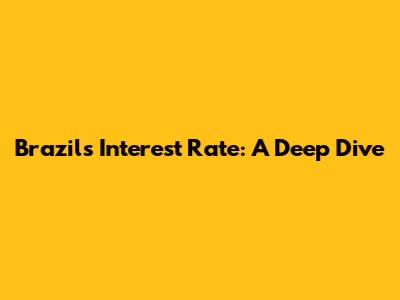 Brazil's Interest Rate: A Deep Dive