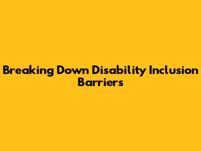 Breaking Down Disability Inclusion Barriers