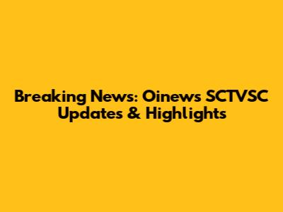 Breaking News: Oinews SCTVSC Updates & Highlights