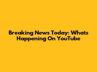 Breaking News Today: What's Happening On YouTube