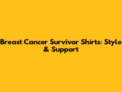 Breast Cancer Survivor Shirts: Style & Support