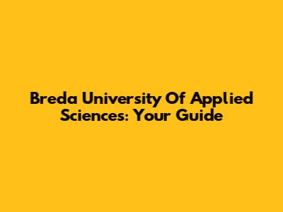 Breda University Of Applied Sciences: Your Guide