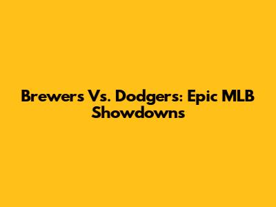 Brewers Vs. Dodgers: Epic MLB Showdowns