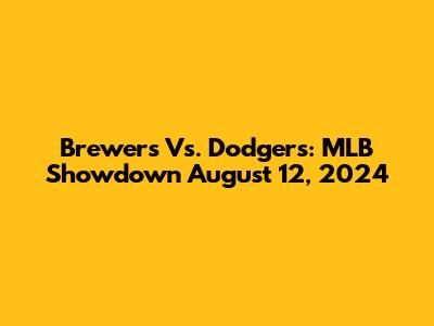 Brewers Vs. Dodgers: MLB Showdown August 12, 2024