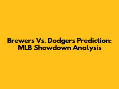 Brewers Vs. Dodgers Prediction: MLB Showdown Analysis