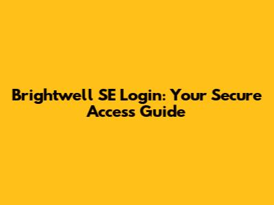 Brightwell SE Login: Your Secure Access Guide