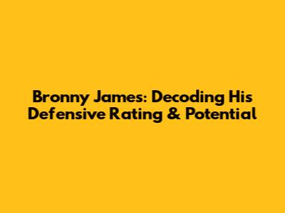 Bronny James: Decoding His Defensive Rating & Potential