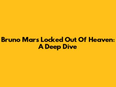 Bruno Mars' Locked Out Of Heaven: A Deep Dive