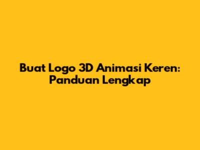 Buat Logo 3D Animasi Keren: Panduan Lengkap