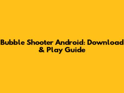 Bubble Shooter Android: Download & Play Guide