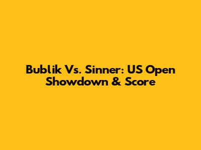 Bublik Vs. Sinner: US Open Showdown & Score