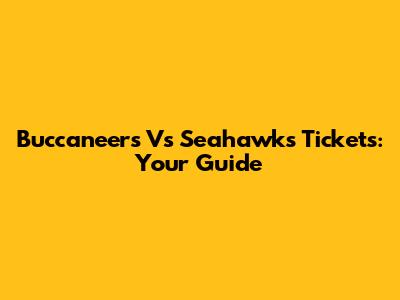 Buccaneers Vs Seahawks Tickets: Your Guide