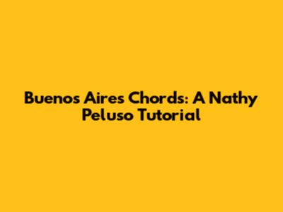 Buenos Aires Chords: A Nathy Peluso Tutorial
