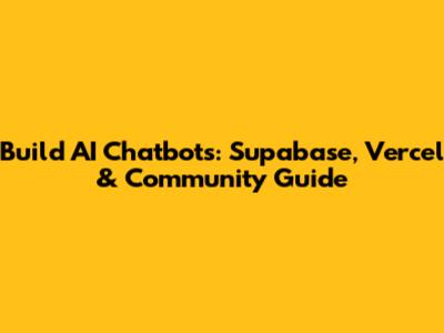 Build AI Chatbots: Supabase, Vercel & Community Guide