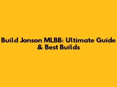 Build Jonson MLBB: Ultimate Guide & Best Builds