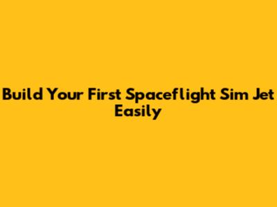 Build Your First Spaceflight Sim Jet Easily