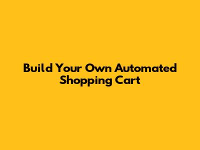 Build Your Own Automated Shopping Cart