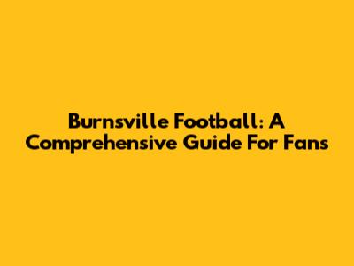 Burnsville Football: A Comprehensive Guide For Fans