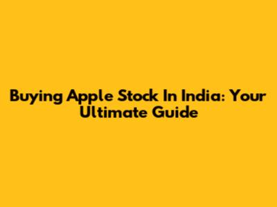 Buying Apple Stock In India: Your Ultimate Guide