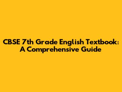 CBSE 7th Grade English Textbook: A Comprehensive Guide