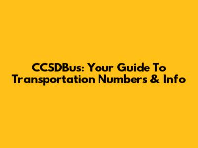 CCSDBus: Your Guide To Transportation Numbers & Info