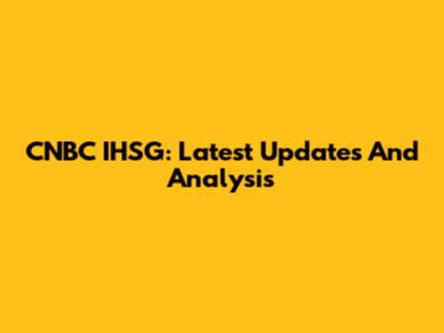 CNBC IHSG: Latest Updates And Analysis