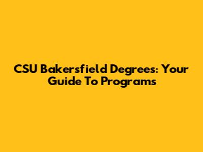 CSU Bakersfield Degrees: Your Guide To Programs