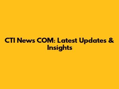 CTI News COM: Latest Updates & Insights