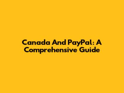 Canada And PayPal: A Comprehensive Guide