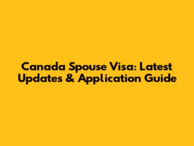Canada Spouse Visa: Latest Updates & Application Guide