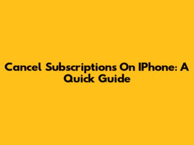 Cancel Subscriptions On IPhone: A Quick Guide