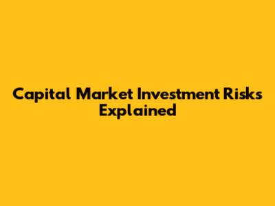 Capital Market Investment Risks Explained