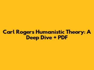 Carl Rogers Humanistic Theory: A Deep Dive + PDF