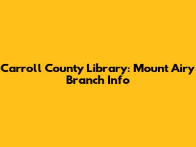 Carroll County Library: Mount Airy Branch Info