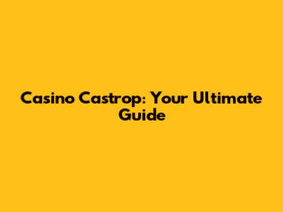 Casino Castrop: Your Ultimate Guide