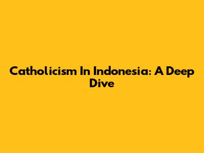 Catholicism In Indonesia: A Deep Dive