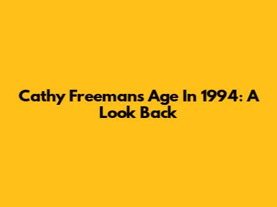 Cathy Freeman's Age In 1994: A Look Back