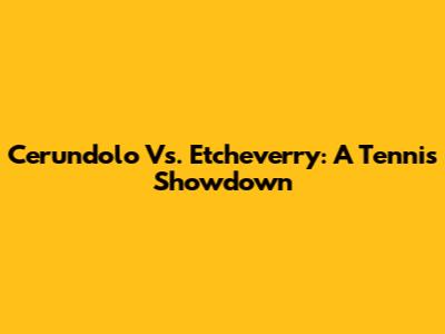 Cerundolo Vs. Etcheverry: A Tennis Showdown